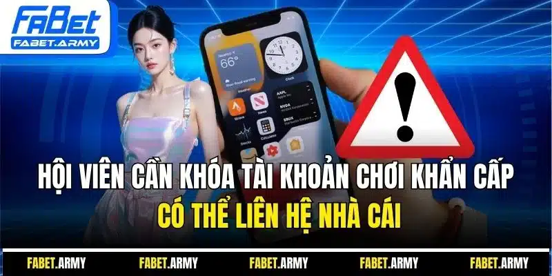 Hội viên cần khóa tài khoản chơi khẩn cấp có thể liên hệ nhà cái